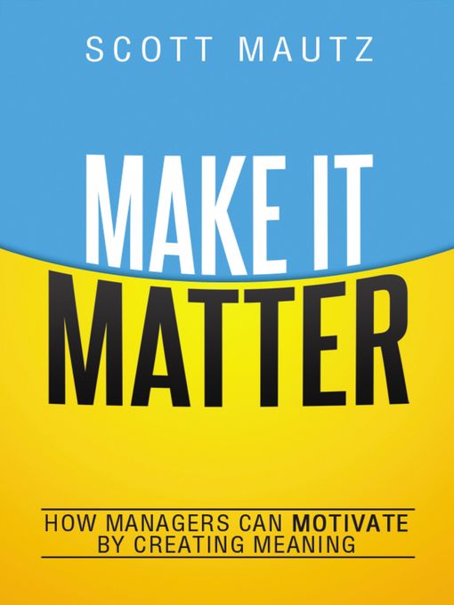 Title details for Make It Matter by Scott Mautz - Available